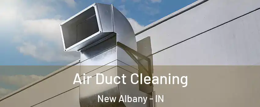  Air Duct Cleaning New Albany - IN