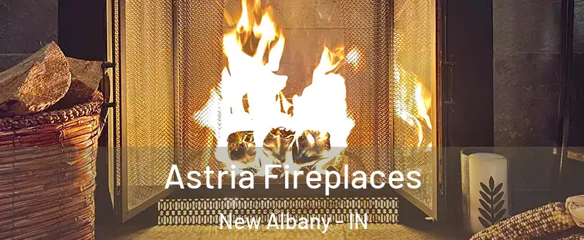 Astria Fireplaces New Albany - IN