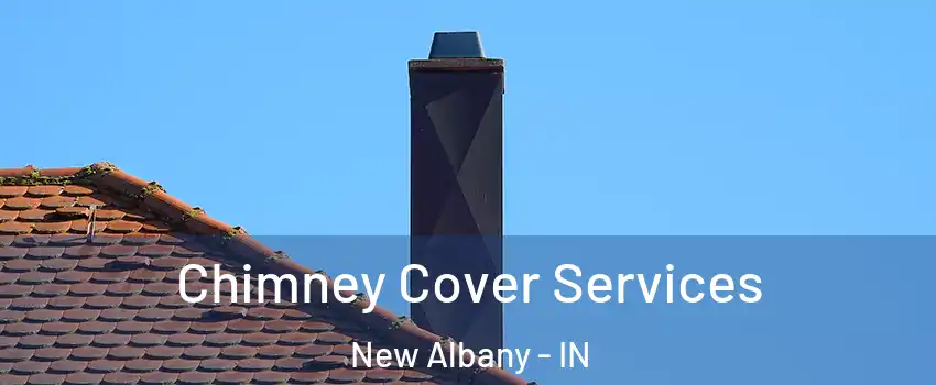  Chimney Cover Services New Albany - IN