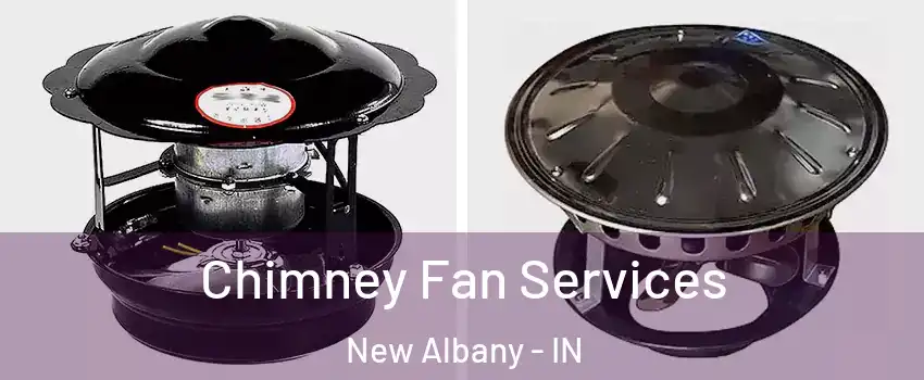  Chimney Fan Services New Albany - IN