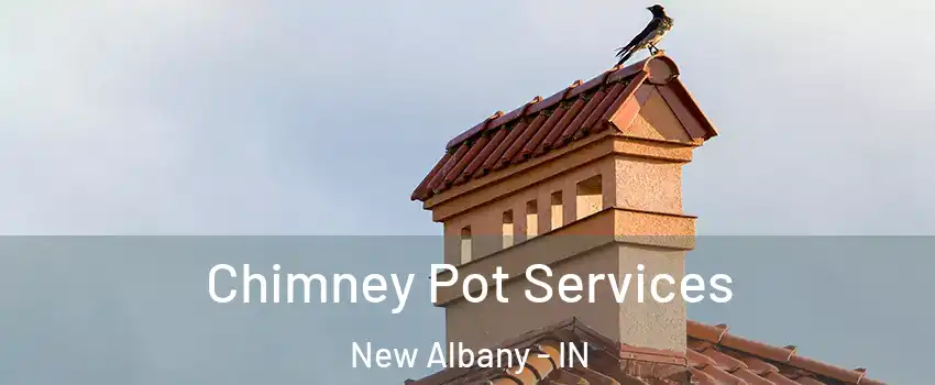  Chimney Pot Services New Albany - IN
