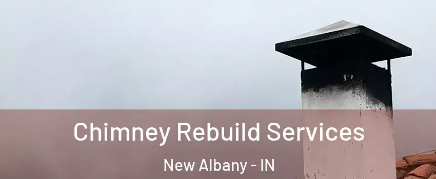  Chimney Rebuild Services New Albany - IN