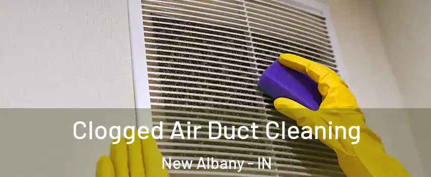  Clogged Air Duct Cleaning New Albany - IN