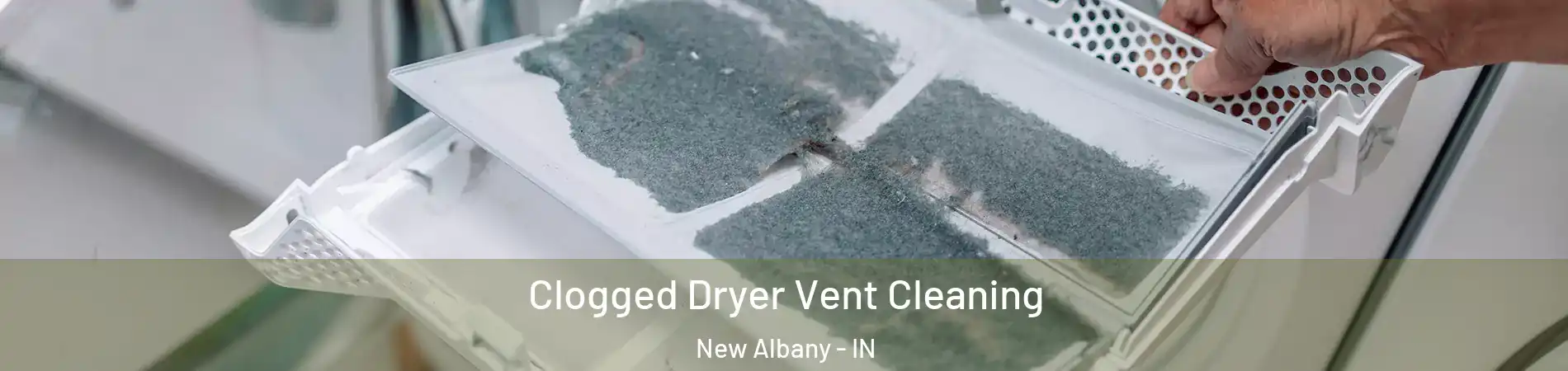  Clogged Dryer Vent Cleaning New Albany - IN