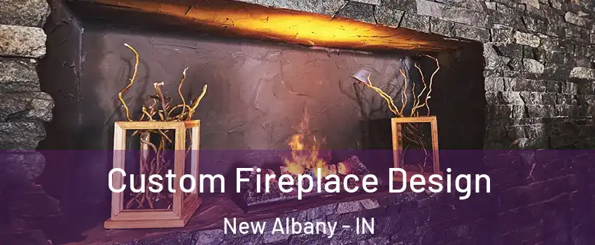  Custom Fireplace Design New Albany - IN