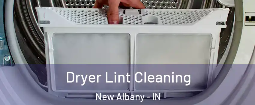  Dryer Lint Cleaning New Albany - IN