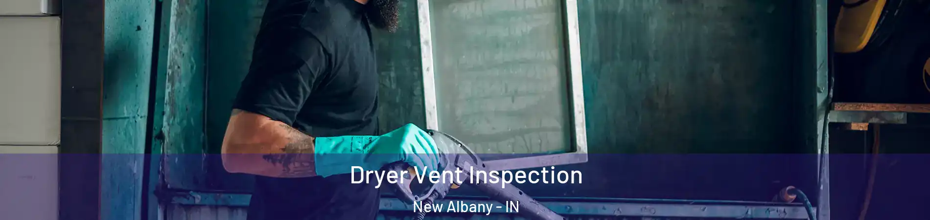  Dryer Vent Inspection New Albany - IN
