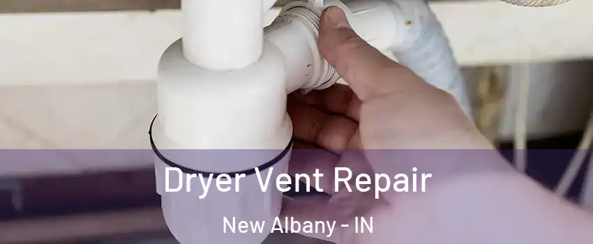 Dryer Vent Repair New Albany - IN