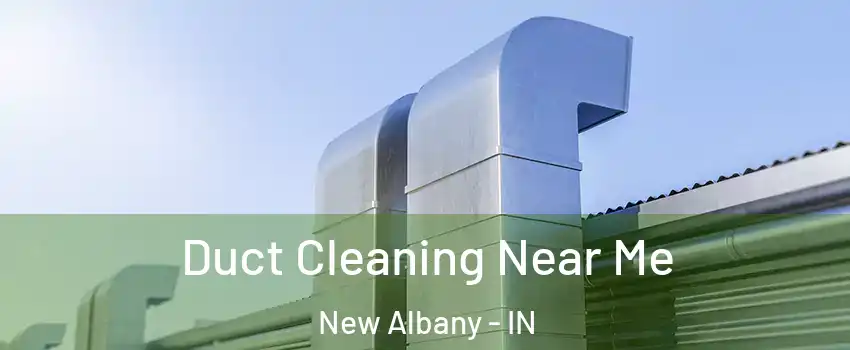  Duct Cleaning Near Me New Albany - IN