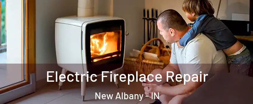 Electric Fireplace Repair New Albany - IN