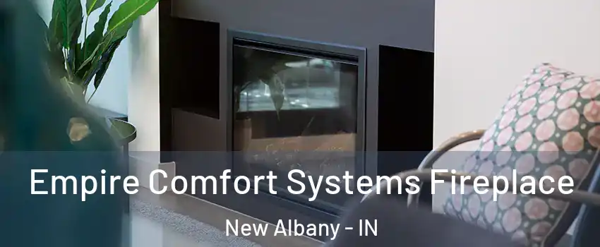  Empire Comfort Systems Fireplace New Albany - IN