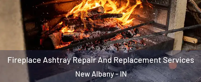  Fireplace Ashtray Repair And Replacement Services New Albany - IN