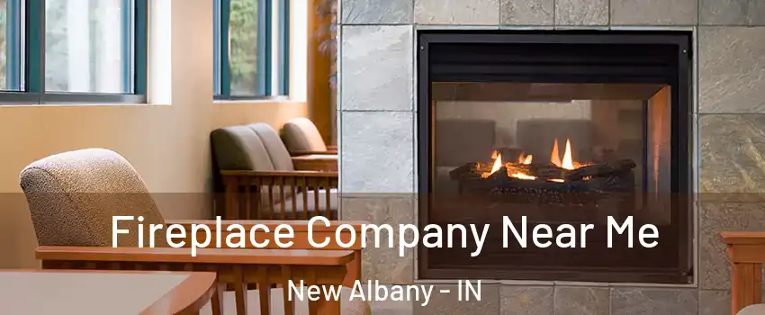  Fireplace Company Near Me New Albany - IN