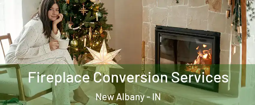  Fireplace Conversion Services New Albany - IN