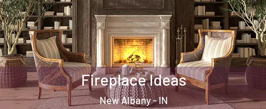  Fireplace Ideas New Albany - IN