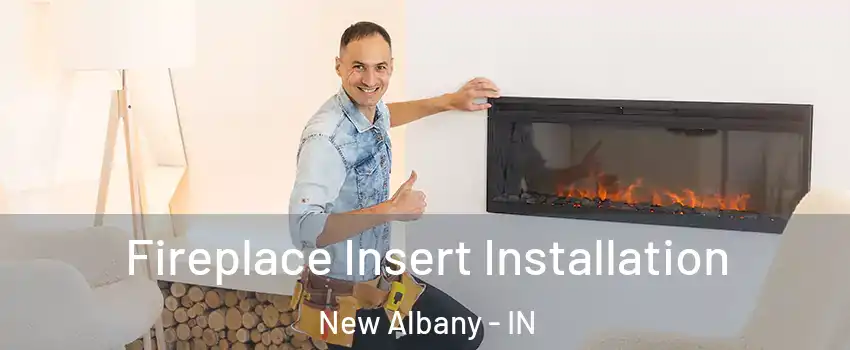  Fireplace Insert Installation New Albany - IN