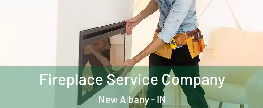  Fireplace Service Company New Albany - IN