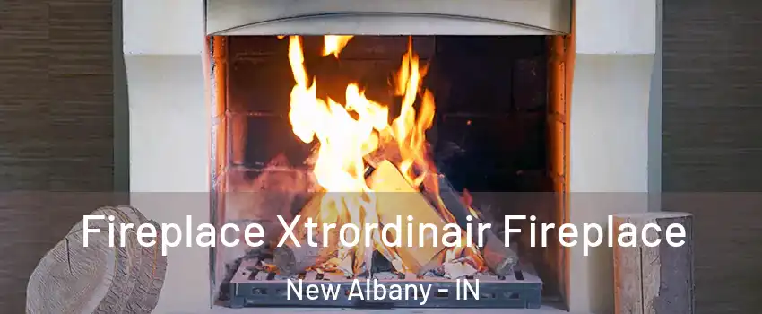  Fireplace Xtrordinair Fireplace New Albany - IN