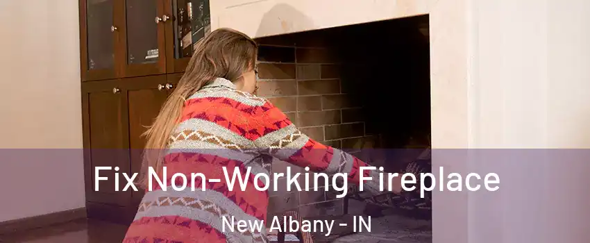  Fix Non-Working Fireplace New Albany - IN