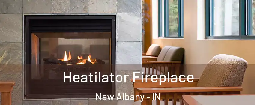  Heatilator Fireplace New Albany - IN