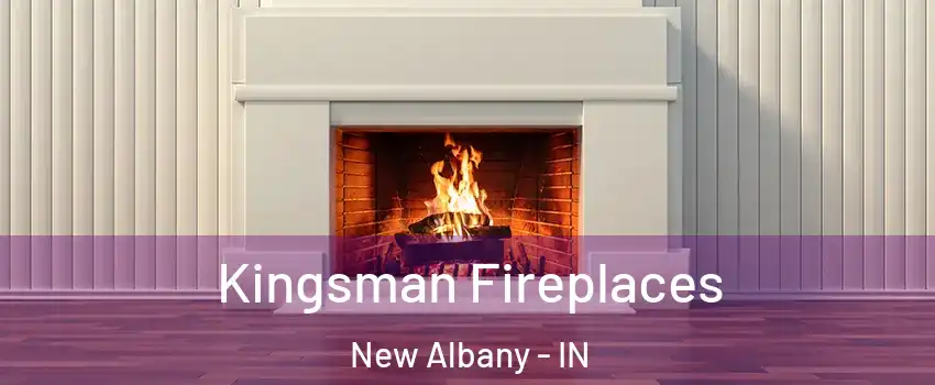  Kingsman Fireplaces New Albany - IN