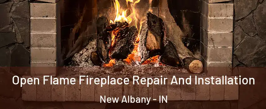 Open Flame Fireplace Repair And Installation New Albany - IN