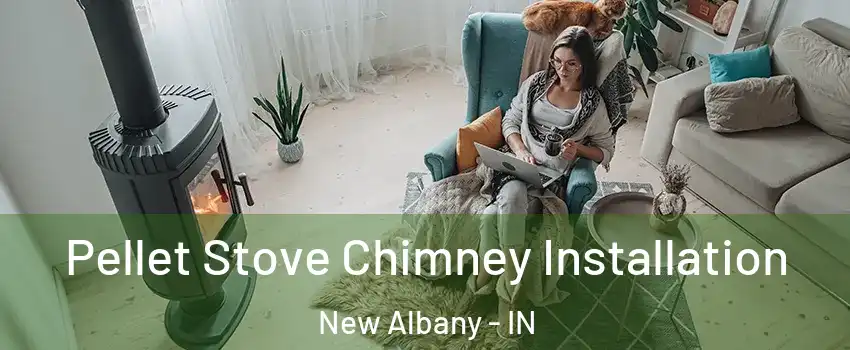  Pellet Stove Chimney Installation New Albany - IN