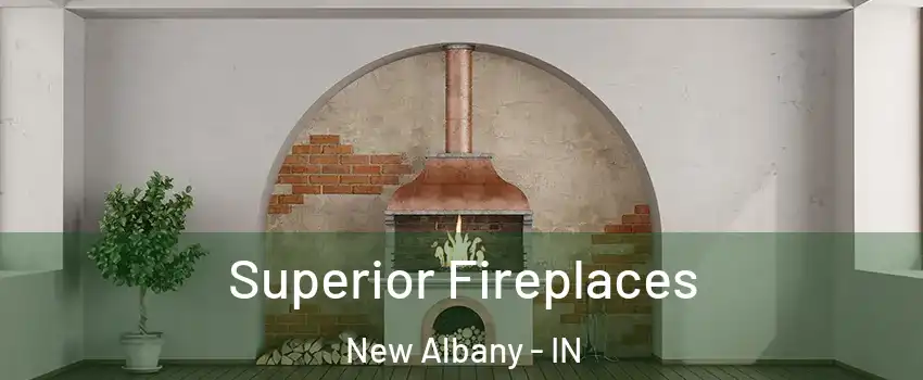 Superior Fireplaces New Albany - IN