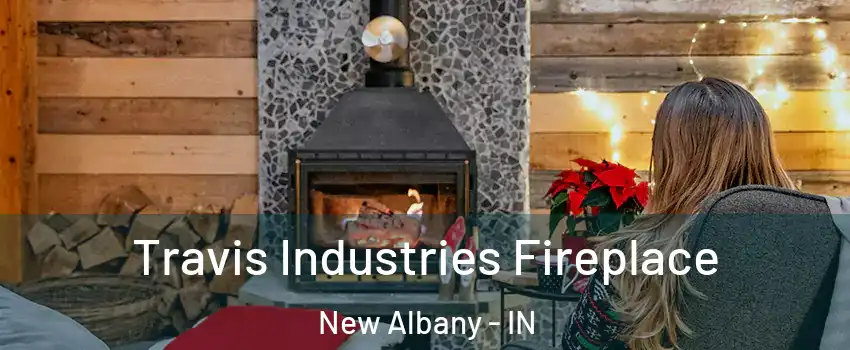 Travis Industries Fireplace New Albany - IN