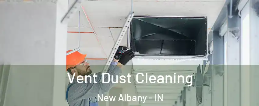  Vent Dust Cleaning New Albany - IN