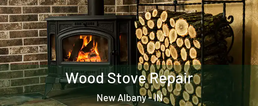  Wood Stove Repair New Albany - IN